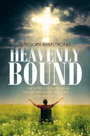 Heavenly Bound de Gregory Armstrong