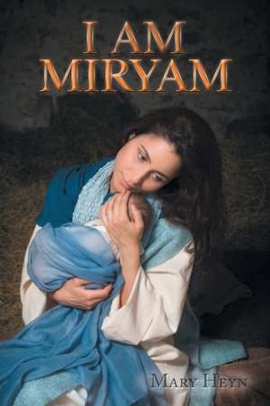 I Am Miryam de Mary Heyn