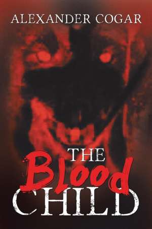 The Blood Child de Alexander Cogar