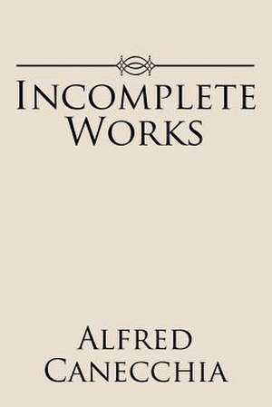 Incomplete Works de Alfred Canecchia