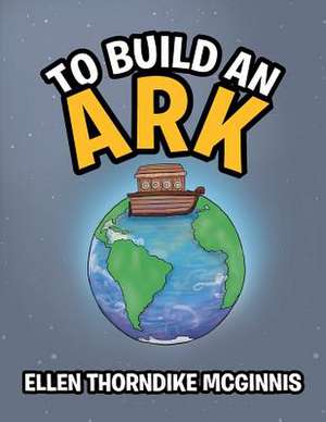 To Build an Ark de Ellen Thorndike McGinnis