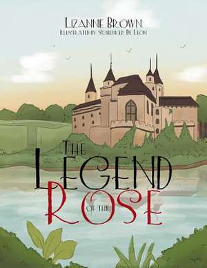 The Legend of the Rose de Lizanne Brown