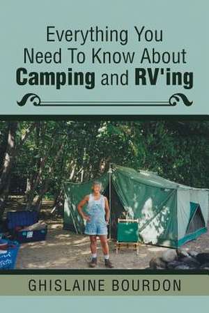 Everything You Need to Know about Camping and RV'Ing de Ghislaine Bourdon