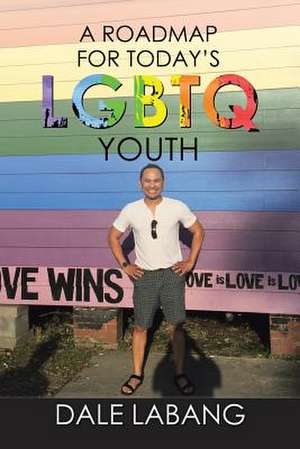 A Roadmap for Today's Lgbtq Youth de Labang, Dale