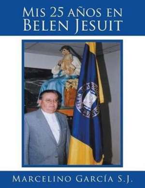 Mis 25 años en Belen Jesuit de Marcelino García