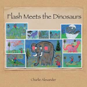 Flash Meets the Dinosaurs de Charlie Alexander