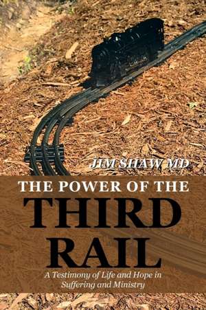 The Power of the Third Rail de Jim Shaw MD