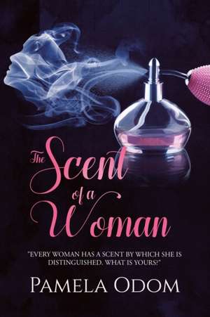 The Scent of a Woman de Pamela Odom