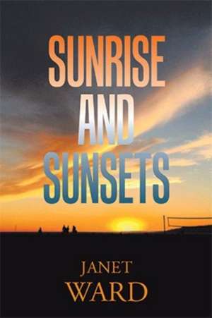 Sunrise and Sunsets de Janet Ward