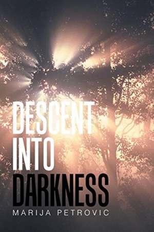 Descent Into Darkness de Marija Petrovic