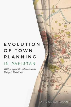 Evolution of Town Planning in Pakistan de Anis Ur Rahmaan