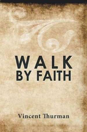 Walk by Faith de Vincent Thurman