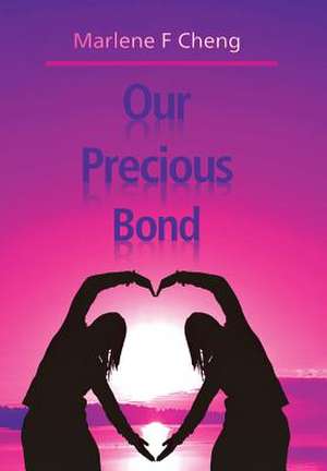 Our Precious Bond de Marlene F. Cheng
