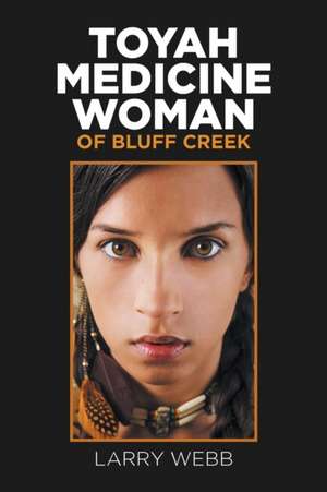 Toyah Medicine Woman of Bluff Creek de Larry Webb