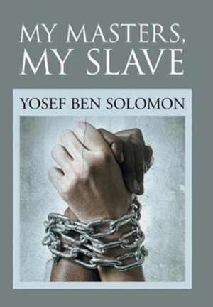 My Masters, My Slave de Yosef Ben Solomon