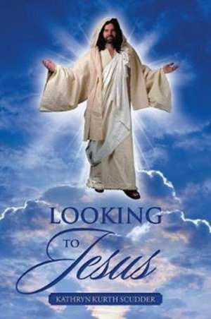 Looking to Jesus de Kathryn Kurth Scudder