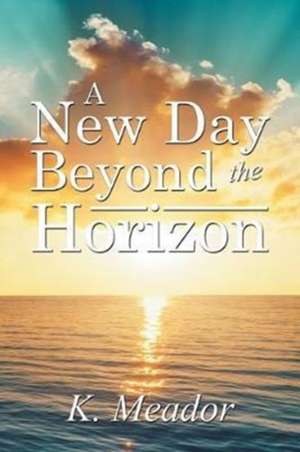 A New Day Beyond the Horizon de K. Meador