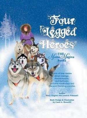 Four Legged Heroes de Mary Virginia McCormick Pittman