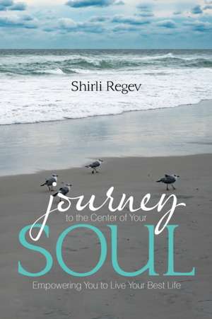 Journey to the Center of Your Soul de Shirli Regev