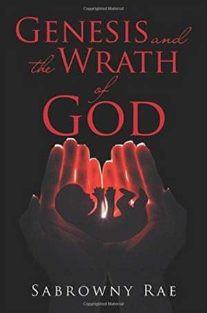 Genesis and the Wrath of God de Sabrowny Rae