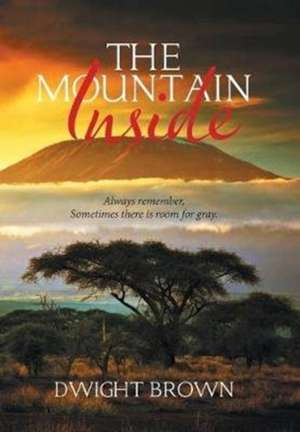 The Mountain Inside de Dwight Brown