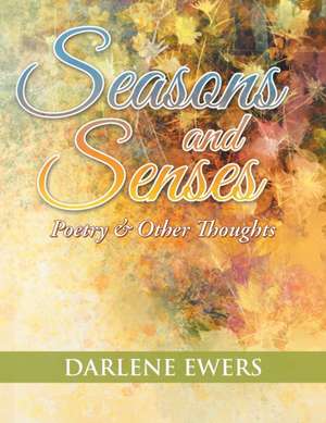 Seasons and Senses de Darlene T. Ewers