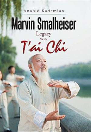 Marvin Smalheiser Legacy with Tai Chi de Anahid Kademian