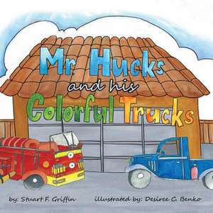 Mr. Huck's and His Colorful Trucks de Stuart F. Griffin