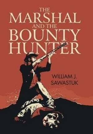 The Marshal and the Bounty Hunter de Sawastuk, William J.