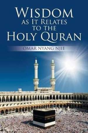 Wisdom as It Relates to the Holy Quran de Njie, Omar