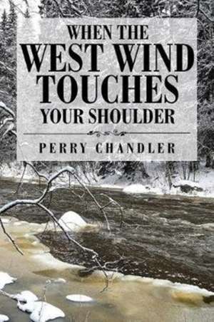 When the West Wind Touches Your Shoulder de Chandler, Perry