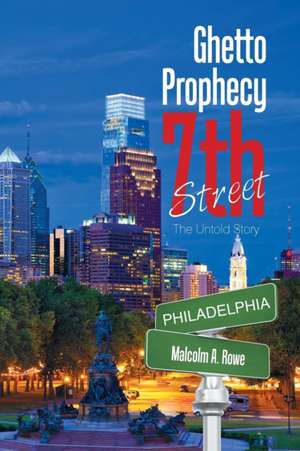 Ghetto Prophecy 7Th Street de Malcolm A. Rowe