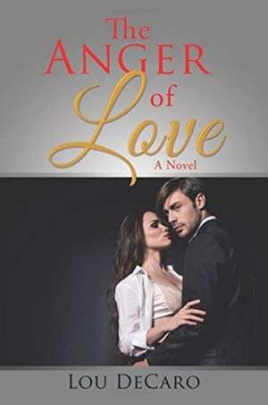 The Anger of Love de Lou DeCaro