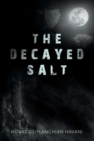 The Decayed Salt de Hovaz Dehlanchian Havani