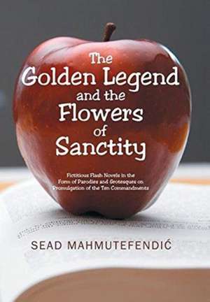 The Golden Legend and the Flowers of Sanctity de Mahmutefendi&#262;, Sead