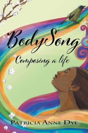 Bodysong de Patricia Anne Dye