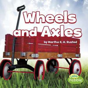 Wheels and Axles de Martha E H Rustad