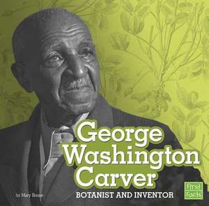 George Washington Carver: Botanist and Inventor de Mary Boone