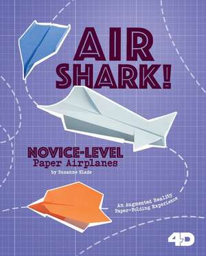 Air Shark! Novice-Level Paper Airplanes de Marie Buckingham