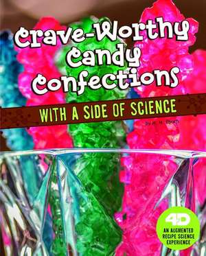 Crave-Worthy Candy Confections with a Side of Science de M. M. Eboch