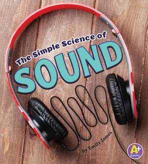 The Simple Science of Sound de Emily James