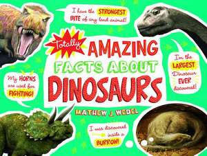 Totally Amazing Facts about Dinosaurs de Mathew J. Wedel