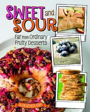 Sweet and Sour: Far from Ordinary Fruity Desserts de Heather Kim