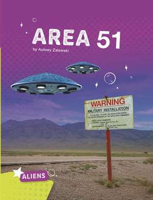 Area 51 Alien and UFO Mysteries de Aubrey Zalewski