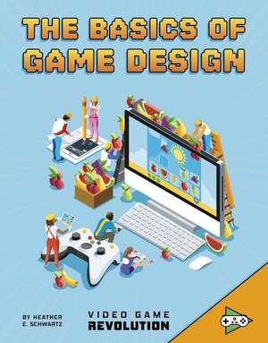 The Basics of Game Design de Heather E. Schwartz