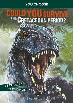 Could You Survive the Cretaceous Period?: An Interactive Prehistoric Adventure de Eric Braun