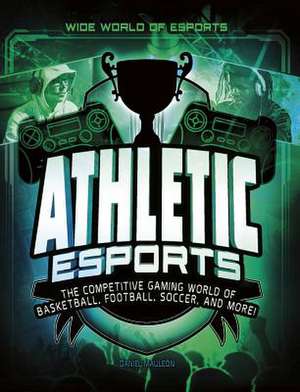 Athletic Esports: The Competitive Gaming World of Basketball, Football, Soccer, and More! de Daniel Montgomery Cole Mauleón