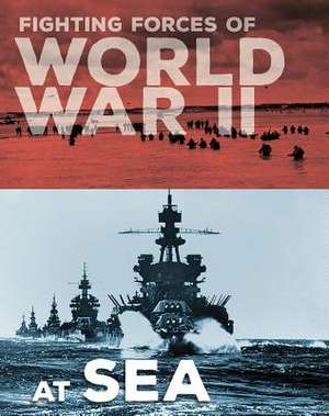 Fighting Forces of World War II at Sea de John C. Miles