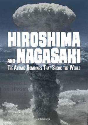 Hiroshima and Nagasaki: The Atomic Bombings That Shook the World de Michael Burgan