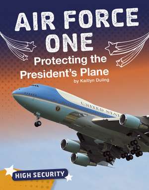 Air Force One: Protecting the President's Plane de Kaitlyn Duling